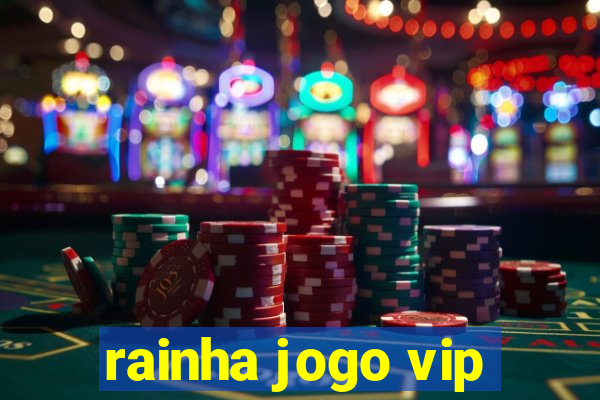 rainha jogo vip